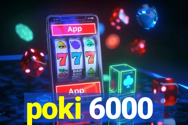 poki 6000